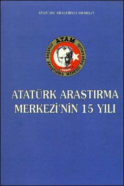 Atatürk Araştırma Merkezi’nin 15 Yılı