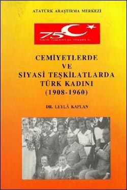 Cemiyetlerde ve Siyasi Teşkilatlarda Türk Kadını (1908-1960)