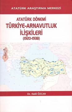 Atatürk Dönemi Türkiye – Arnavutluk İlişkileri (1920 – 1938)