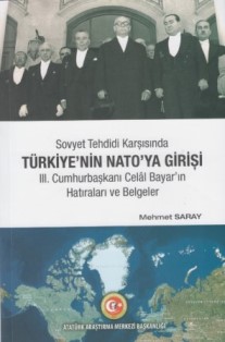 Sovyet Tehdidi Karşısında Türkiye’nin NATO’ya Girişi III. Cumhurbaşkanı Celal Bayar’ın Hatıraları ve Belgeler