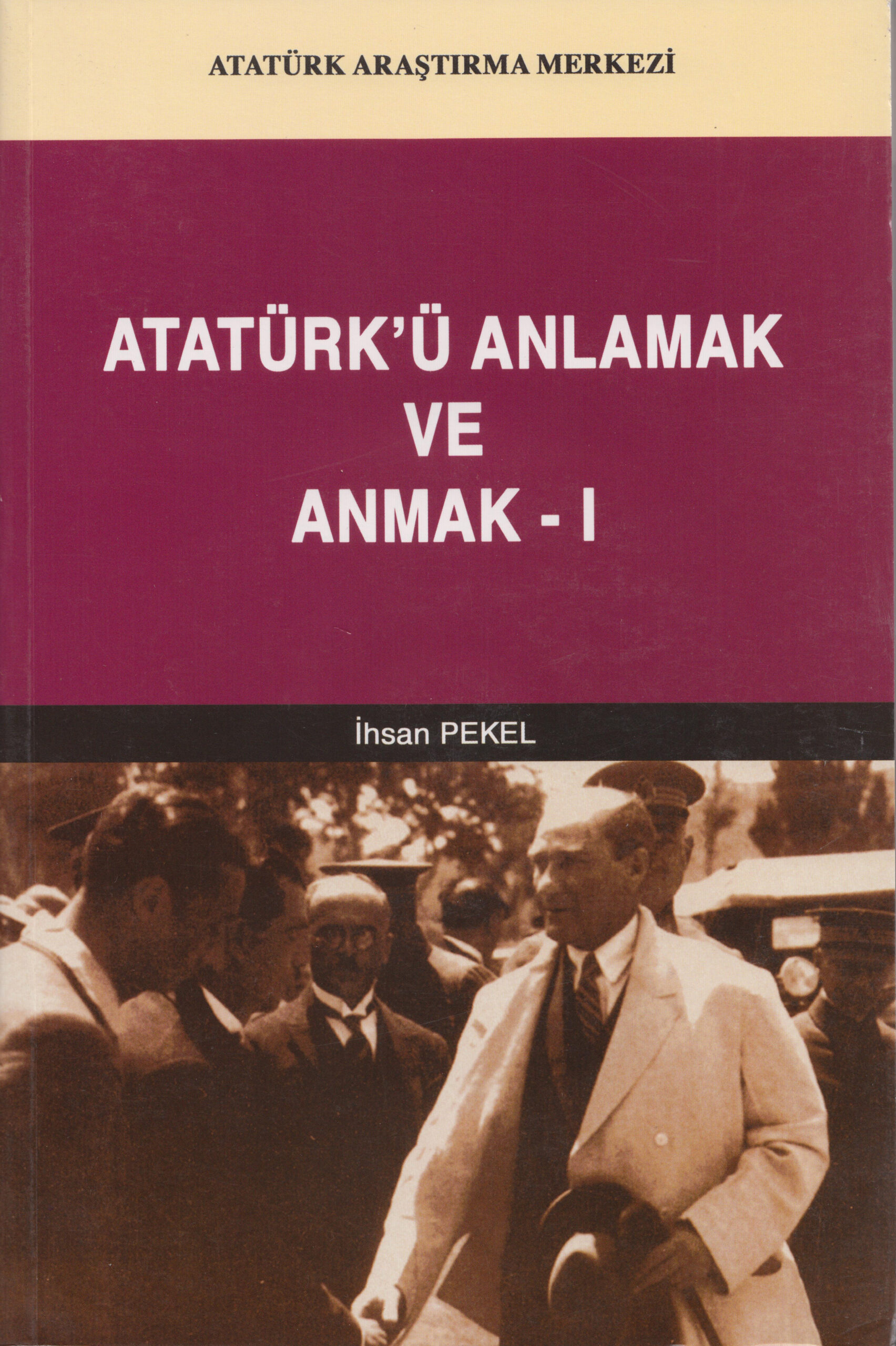 Atatürk’ü Anlamak ve Anmak I