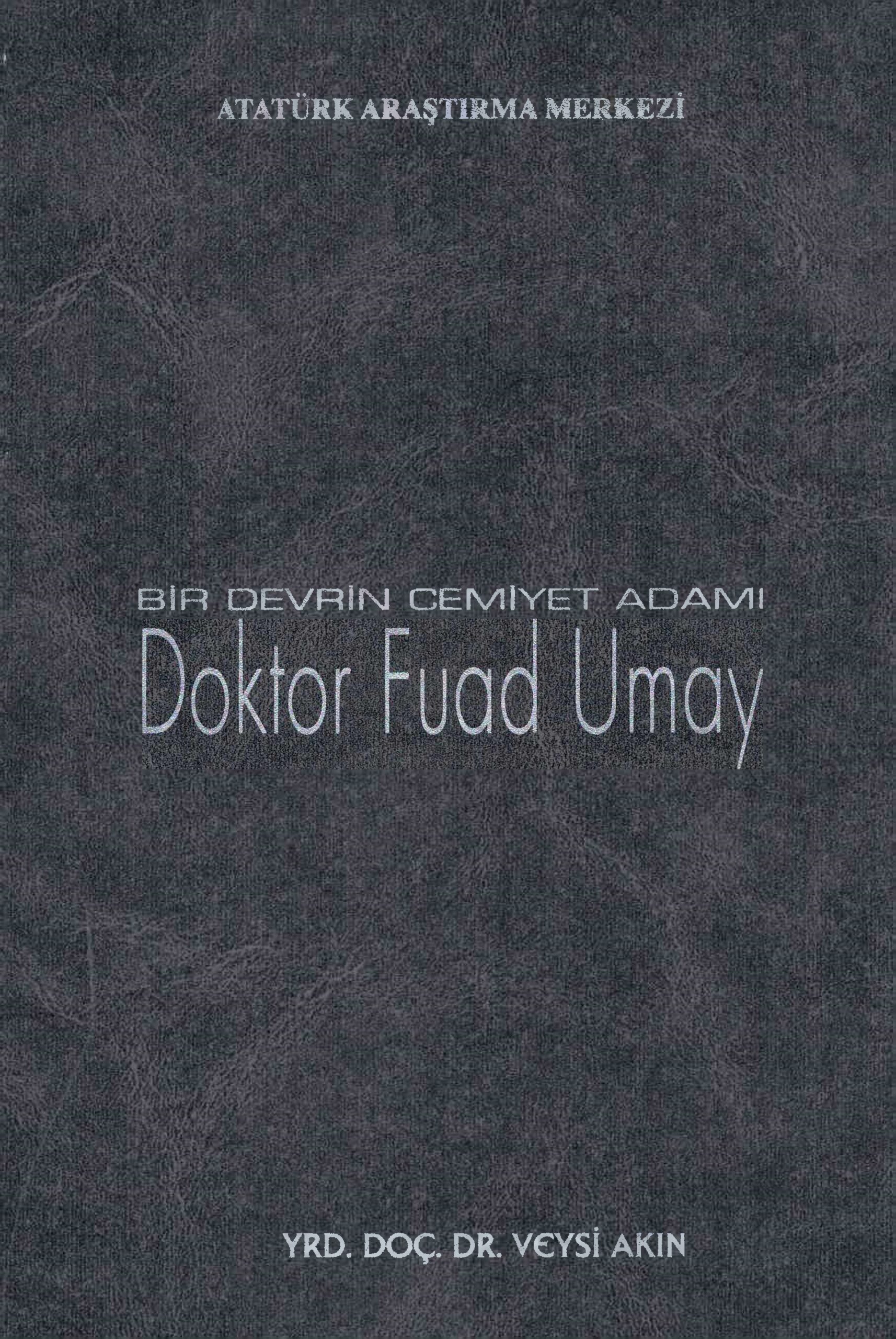 Bir Devrin Cemiyet Adamı Doktor Fuad Umay