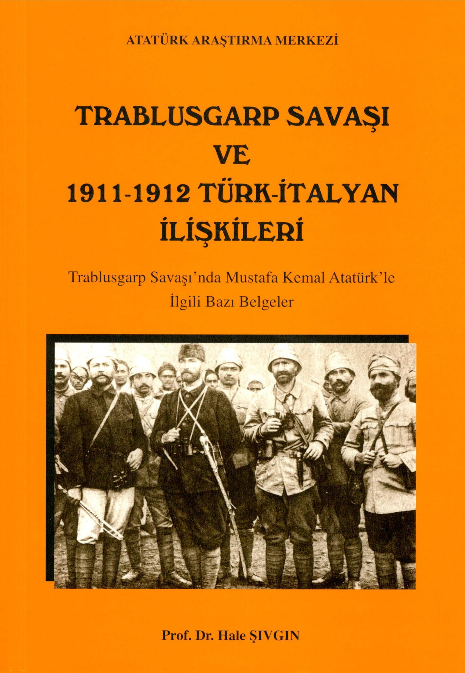 Trablusgarp Savaşı ve 1911-1912 Türk İtalyan İlişkileri – Trablusgarp Savaşı’nda Mustafa Kemal Atatürk’le İlgili Bazı Belgeler