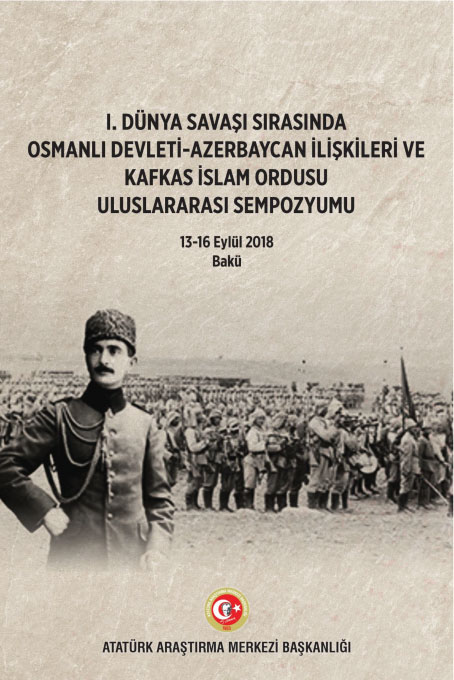 I. Dünya Savaşı Sırasında Osmanlı Devleti-Azerbaycan İlişkileri ve Kafkas İslam Ordusu Uluslararası Sempozyumu