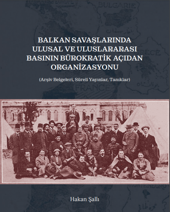 Balkan Savaşları’nda Ulusal VE Uluslararası Basının Bürokratik Açıdan Organizasyonu