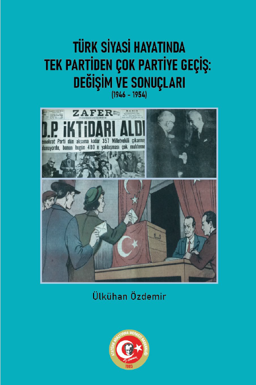 Türk Siyasi Hayatında Tek Partiden Çok Partiye Geçiş: Değişim ve Sonuçları (1946 – 1954)