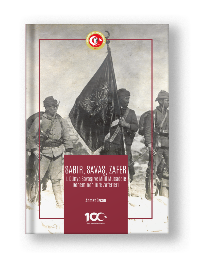 Sabır, Savaş, Zafer I.Dünya Savaşı ve Milli Mücadele Döneminde Türk Zaferleri