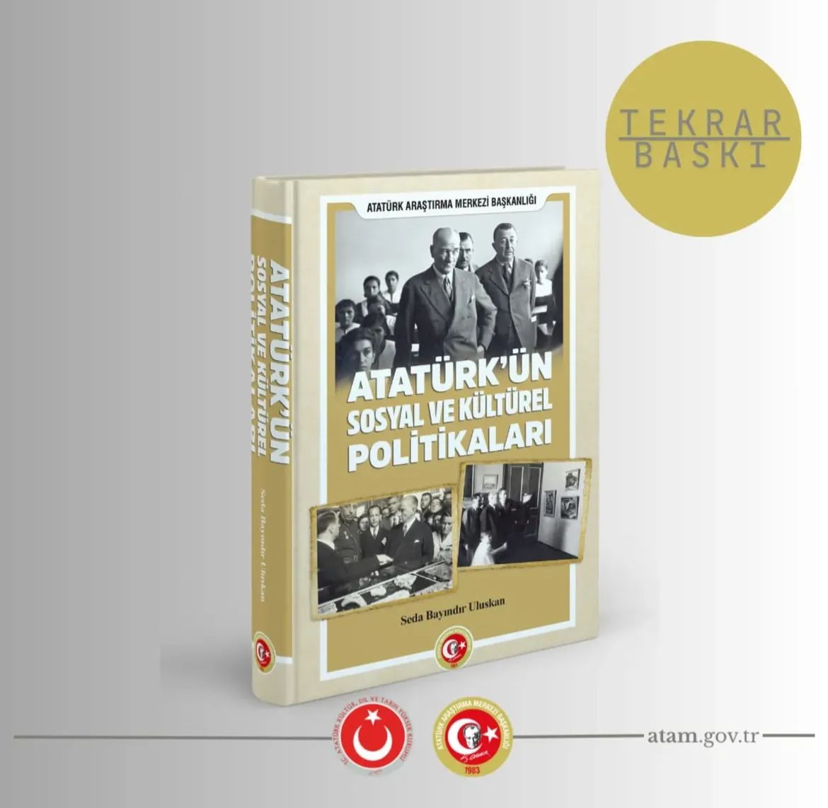 Doç. Dr. Seda Bayındır Uluskan tarafından kaleme alınan “Atatürk’ün Sosyal ve Kültürel Politikaları” başlıklı eser Atatürk Araştırma Merkezi Yayınları arasında yerini almıştır