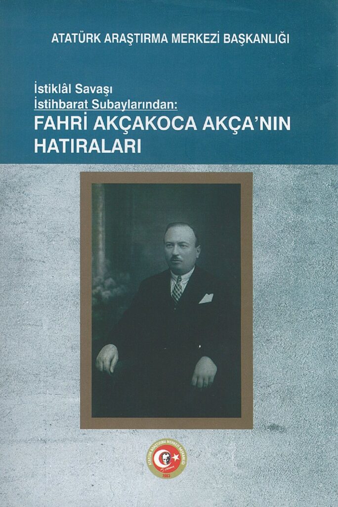 İstiklal Savaşı İstihbarat Subaylarından: Fahri AKÇAKOCA AKÇA’nın Hatıraları
