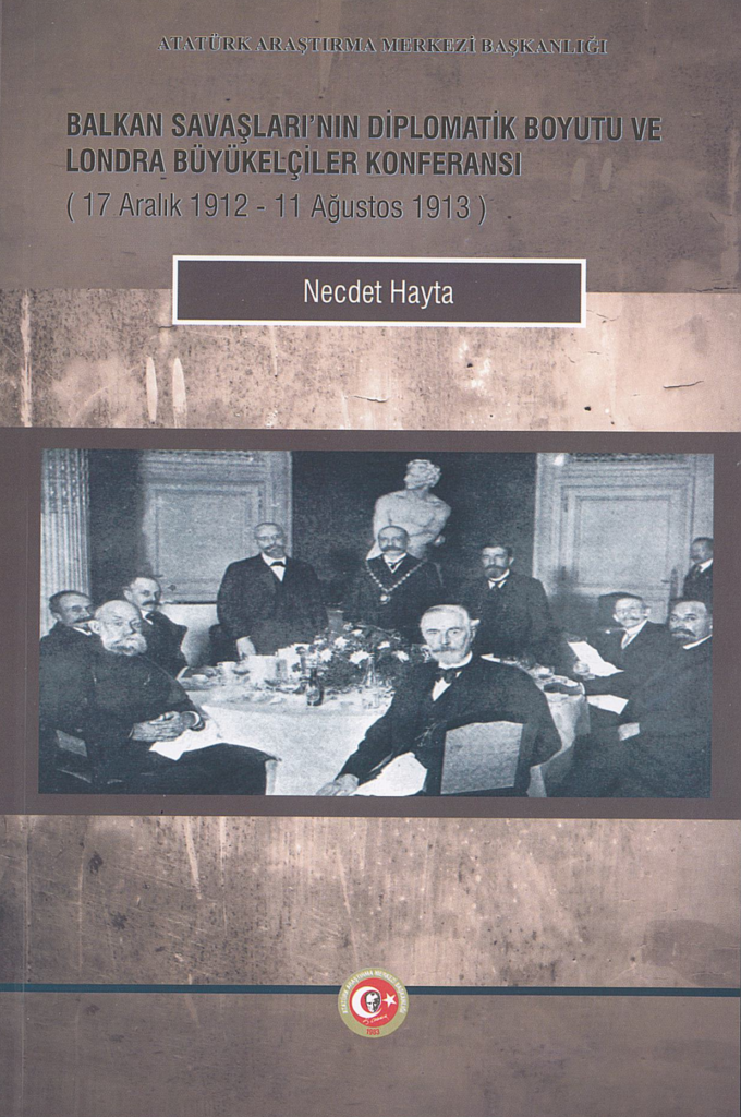 Balkan Savaşları’nın Diplomatik Boyutu ve Londra Büyükelçiler Konferansı (17 Aralık 1912- 11 Ağustos 1913)