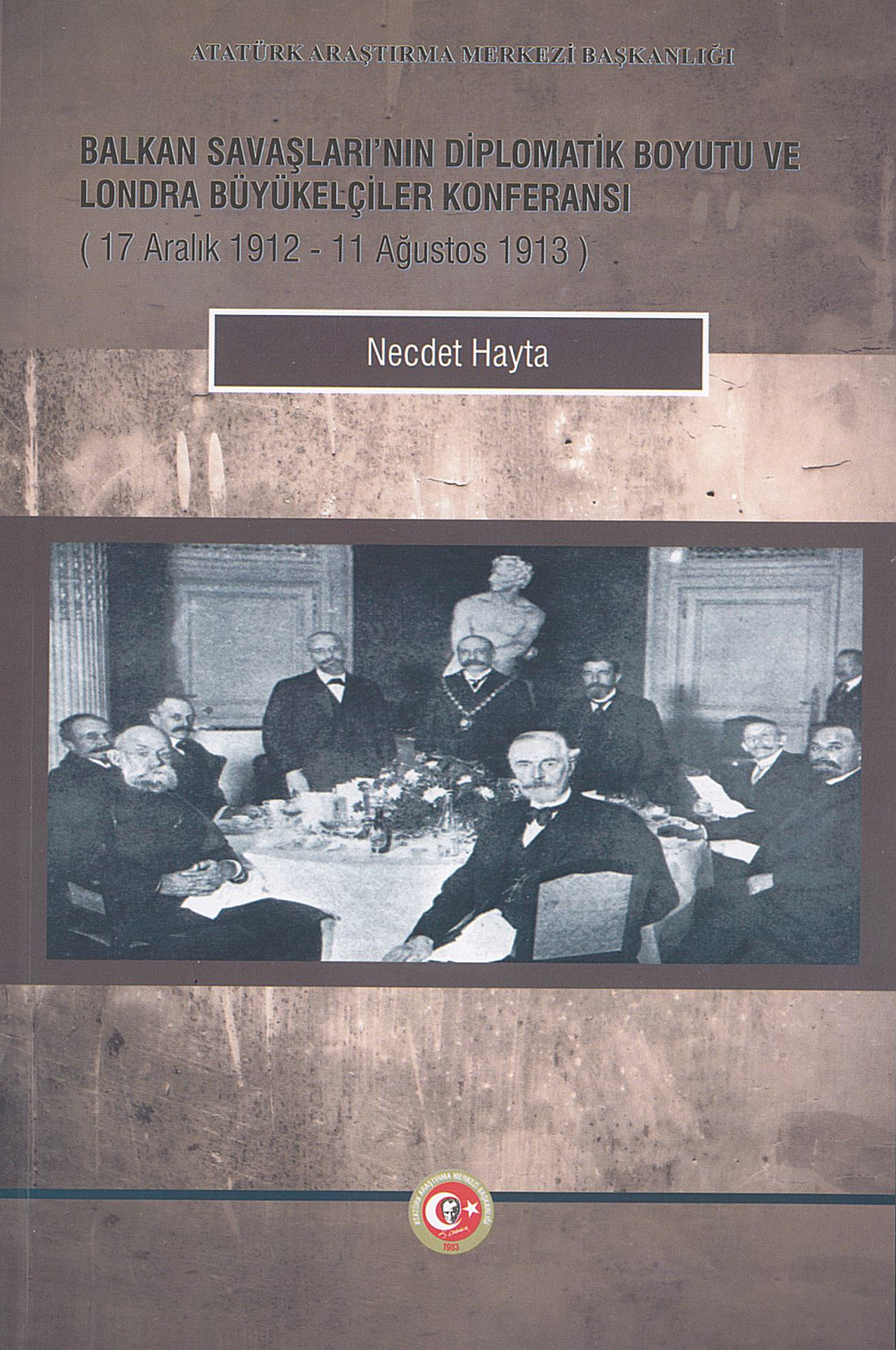 Balkan Savaşları’nın Diplomatik Boyutu ve Londra Büyükelçiler Konferansı (17 Aralık 1912- 11 Ağustos 1913)