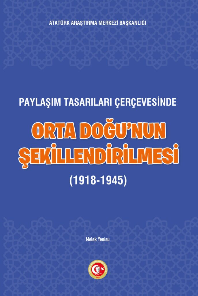 Paylaşım Tasarıları Çerçevesinde Orta Doğu’nun Şekillenmesi (1918-1945)
