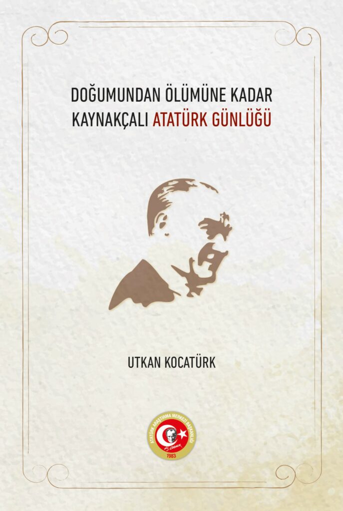 Doğumundan Ölümüne Kadar Kaynakçalı Atatürk Günlüğü
