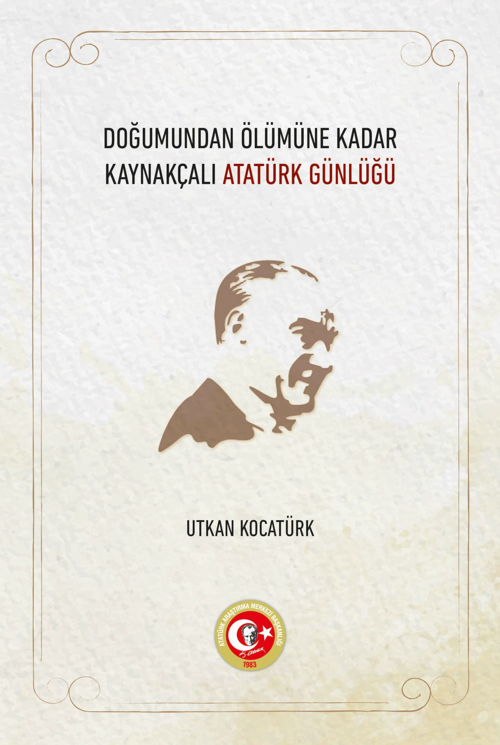 Doğumundan Ölümüne Kadar Kaynakçalı Atatürk Günlüğü