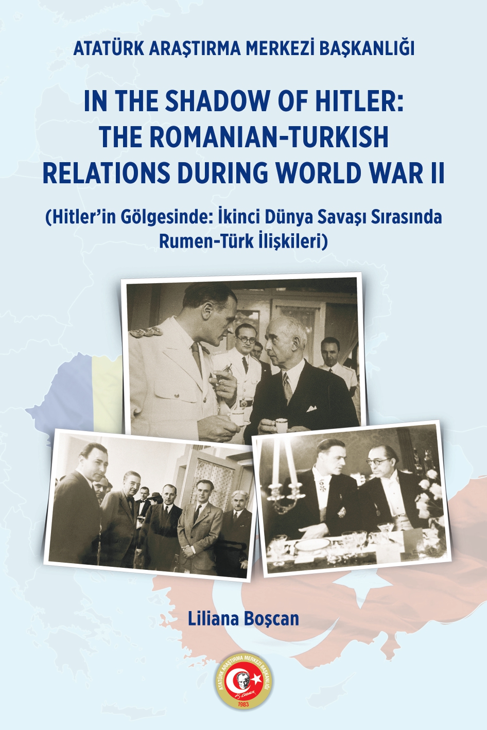 In the Shadow of Hitler: The Romanian-Turkish Relations during World War II(Hitler’in Gölgesinde: İkinci Dünya Savaşı Sırasında Rumen-Türk İlişkileri)